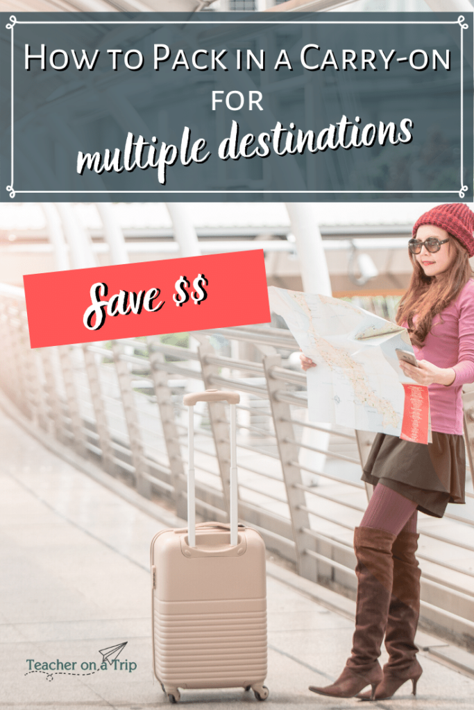Background: Woman leaning against fence with carry-on luggage by her feet. Text: How to pack in a carry-on for multiple destinations. Save $$. #carry-on #carryon #packlight #packformultipledestinations 