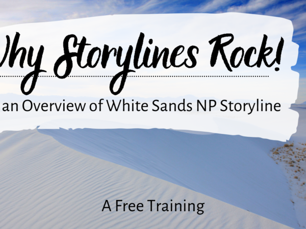 Why Storylines Rock! | Plus an Overview of White Sands NP Storyline